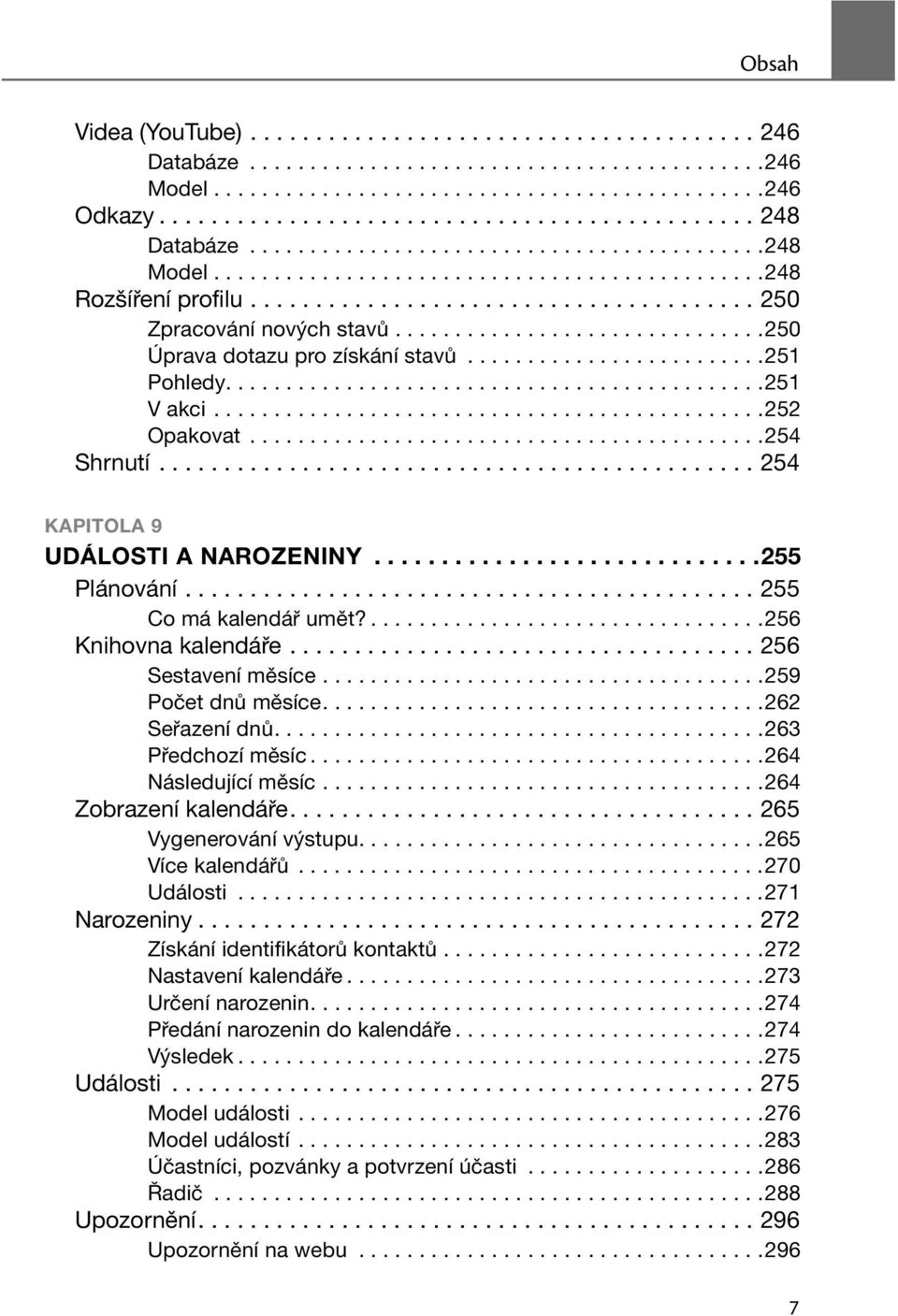 ..............................250 Úprava dotazu pro získání stavů.........................251 Pohledy.............................................251 V akci..............................................252 Opakovat.