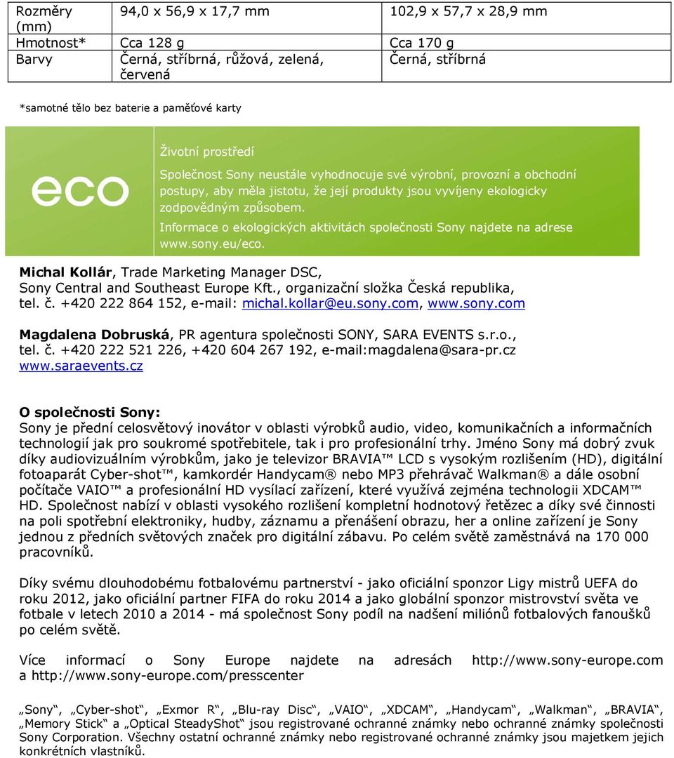 Informace o ekologických aktivitách společnosti Sony najdete na adrese Pro více informací, prosím, www.sony.eu/eco.