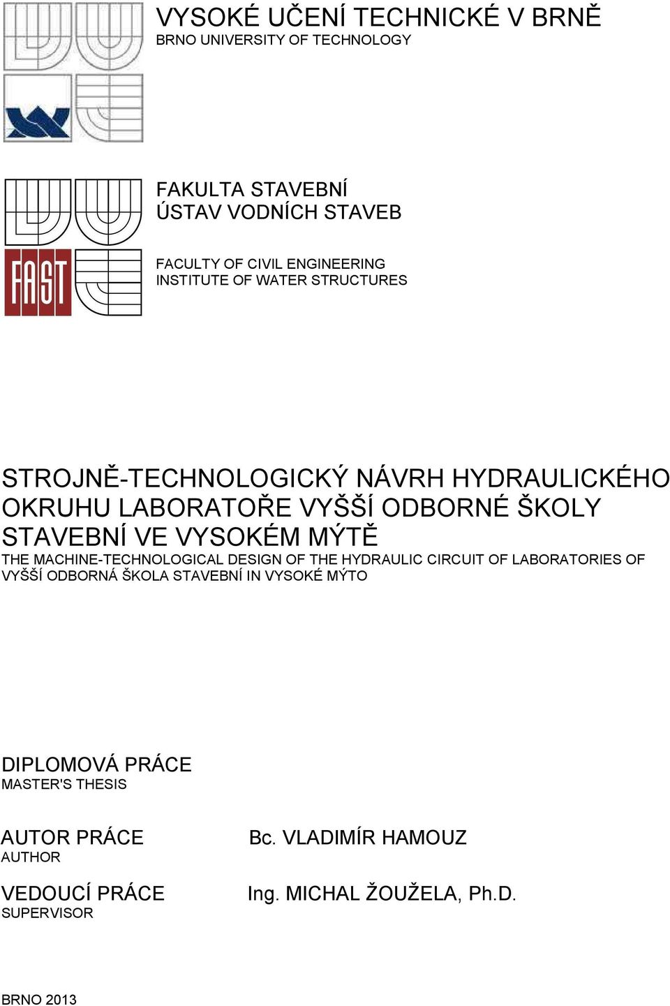 VYSOKÉM MÝTĚ THE MACHINE-TECHNOLOGICAL DESIGN OF THE HYDRAULIC CIRCUIT OF LABORATORIES OF VYŠŠÍ ODBORNÁ ŠKOLA STAVEBNÍ IN VYSOKÉ