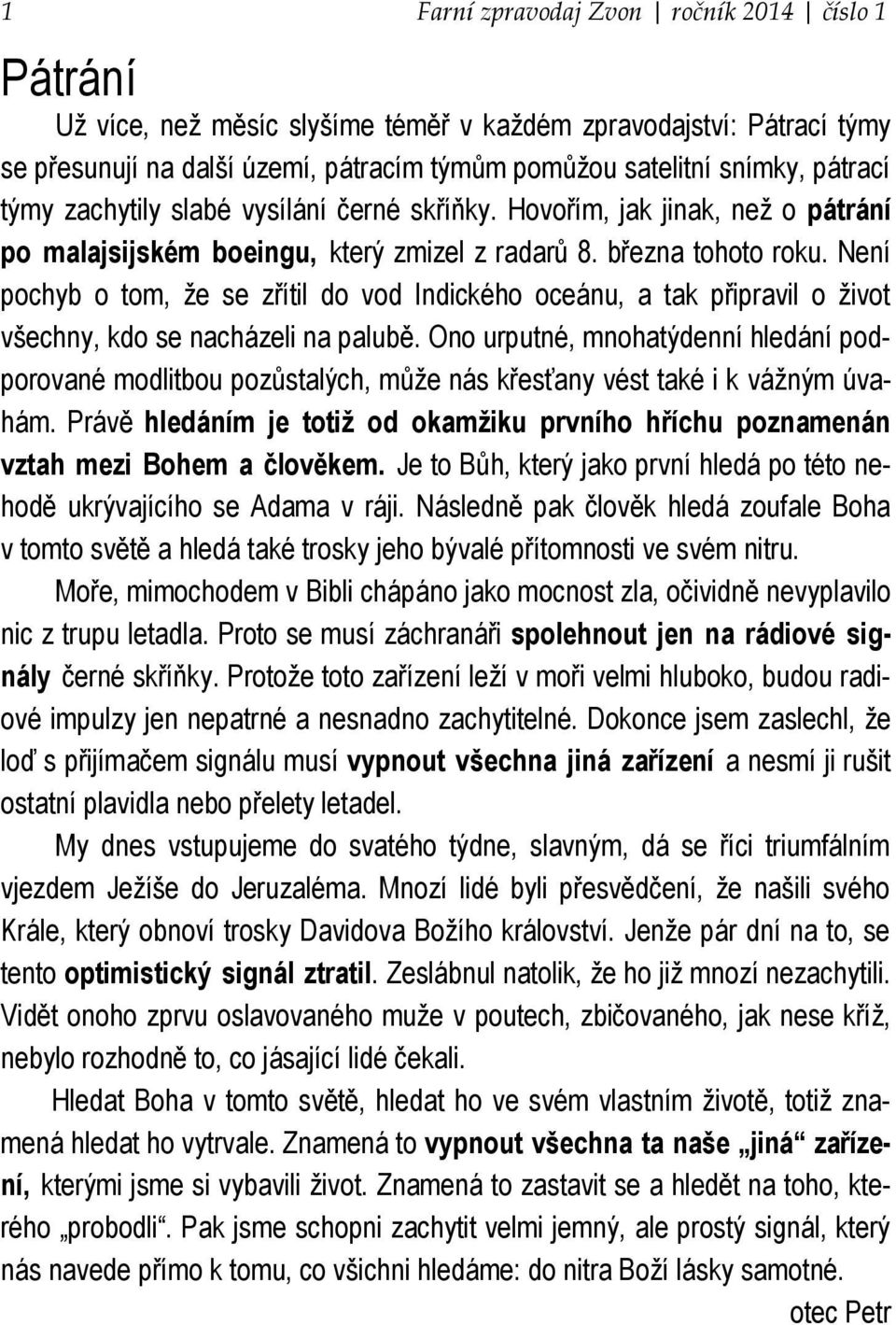 Není pochyb o tom, že se zřítil do vod Indického oceánu, a tak připravil o život všechny, kdo se nacházeli na palubě.