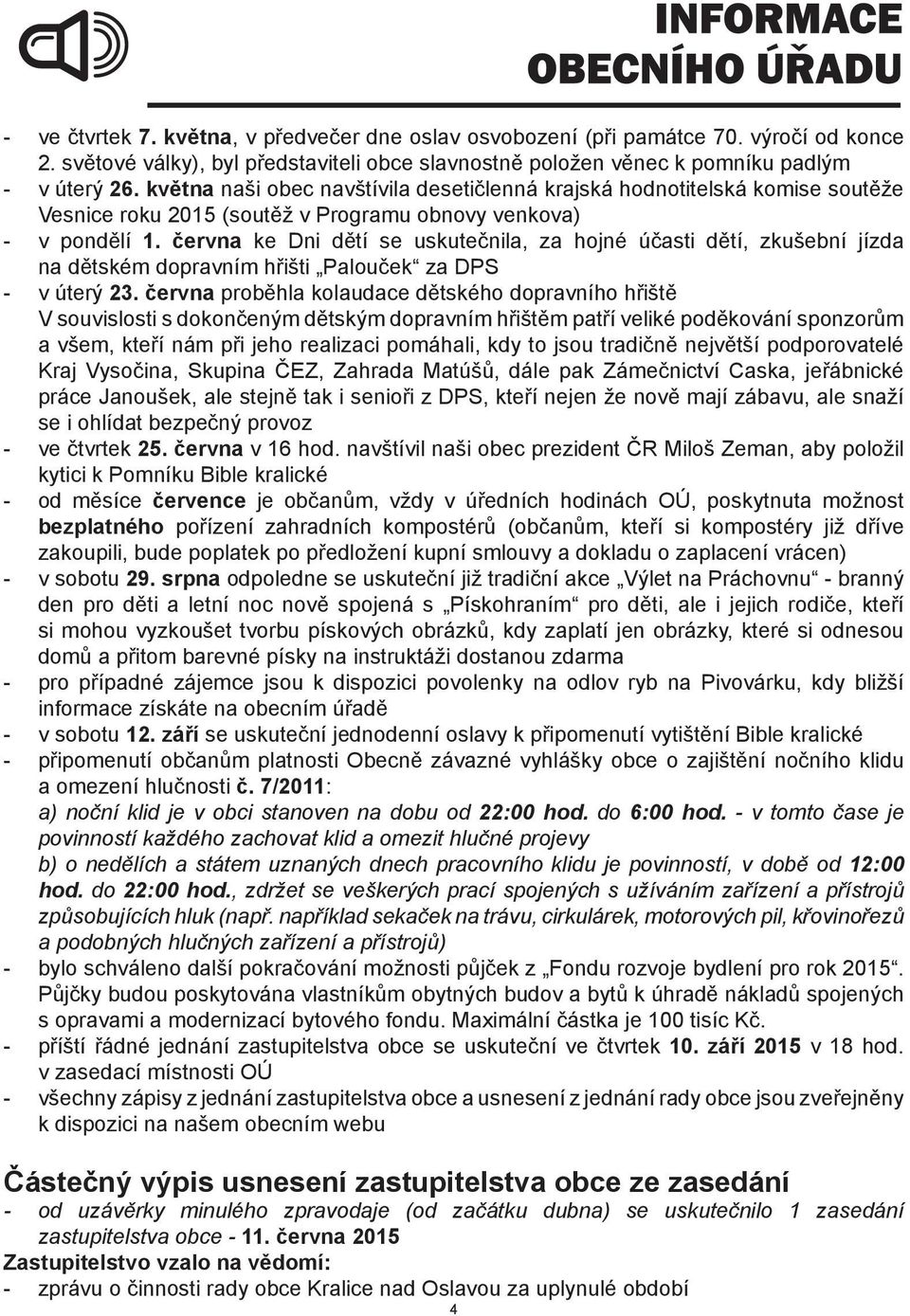 června ke Dni dětí se uskutečnila, za hojné účasti dětí, zkušební jízda na dětském dopravním hřišti Palouček za DPS - v úterý 23.