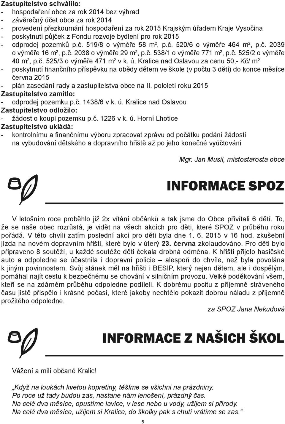 č. 525/2 o výměře 40 m 2, p.č. 525/3 o výměře 471 m 2 v k. ú.