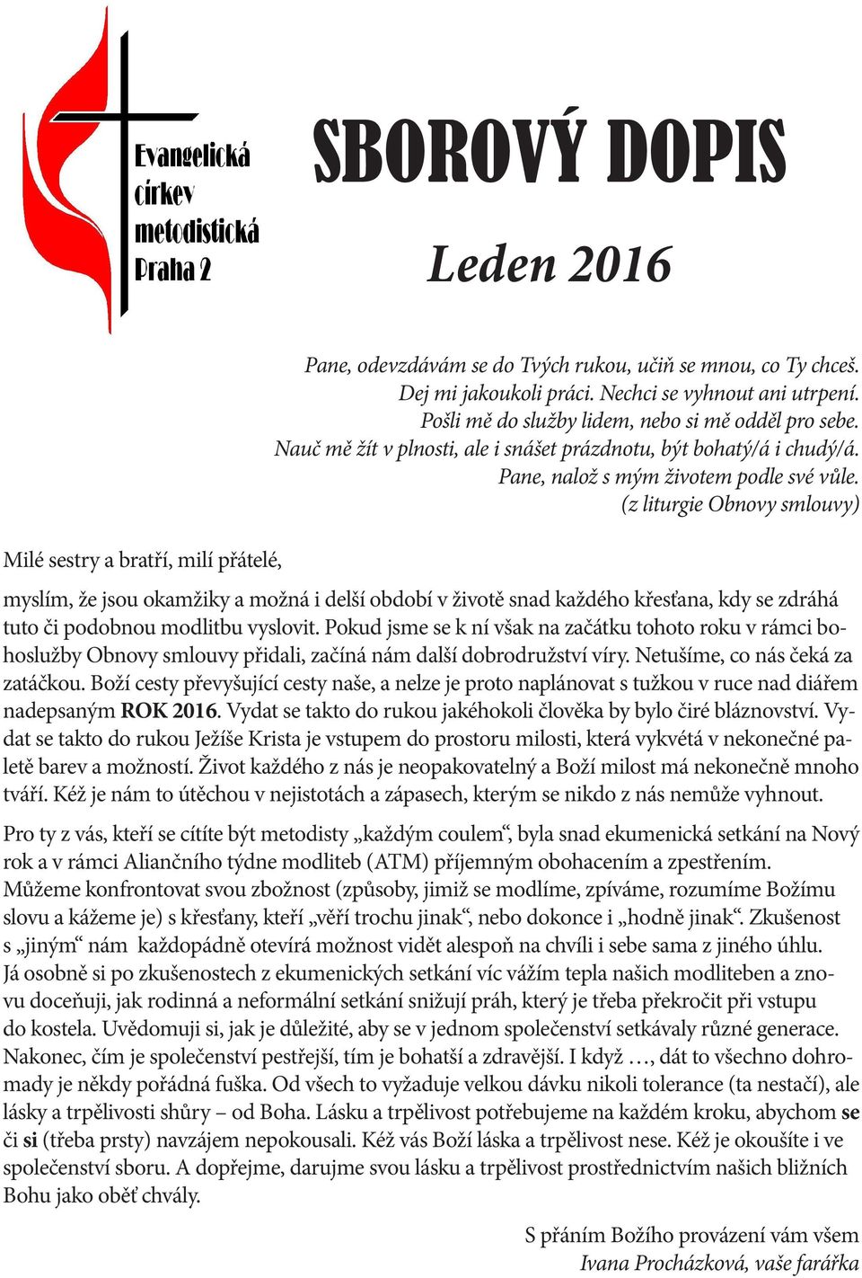 (z liturgie Obnovy smlouvy) myslím, že jsou okamžiky a možná i delší období v životě snad každého křesťana, kdy se zdráhá tuto či podobnou modlitbu vyslovit.