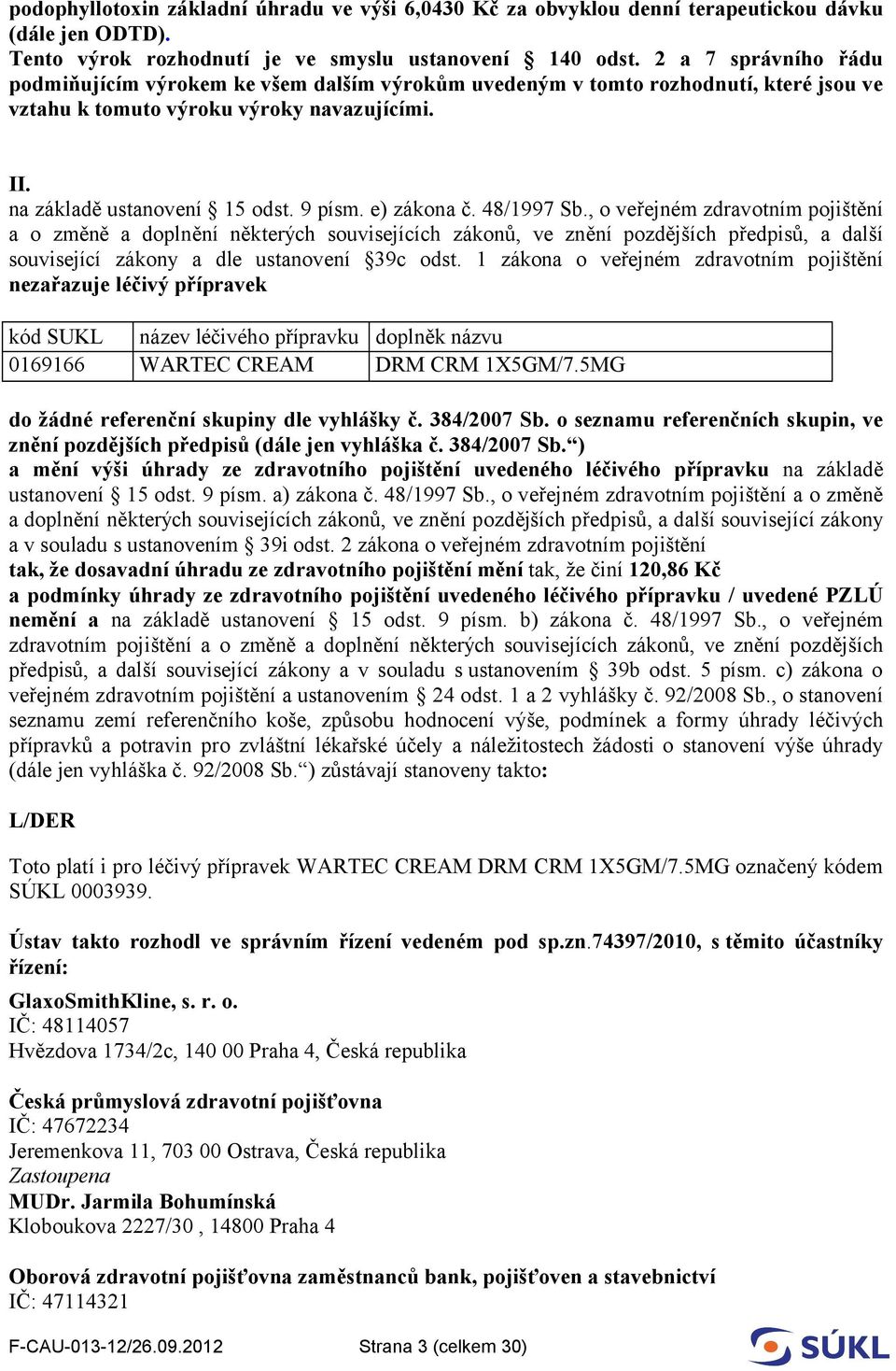 e) zákona č. 48/1997 Sb., o veřejném zdravotním pojištění a o změně a doplnění některých souvisejících zákonů, ve znění pozdějších předpisů, a další související zákony a dle ustanovení 39c odst.