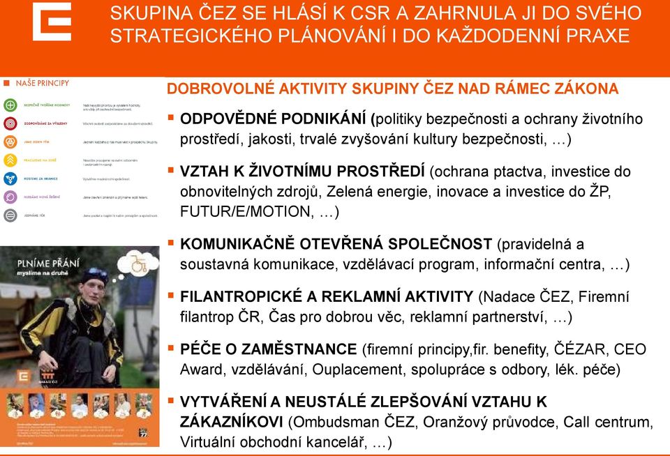 FUTUR/E/MOTION, ) KOMUNIKAČNĚ OTEVŘENÁ SPOLEČNOST (pravidelná a soustavná komunikace, vzdělávací program, informační centra, ) FILANTROPICKÉ A REKLAMNÍ AKTIVITY (Nadace ČEZ, Firemní filantrop ČR, Čas