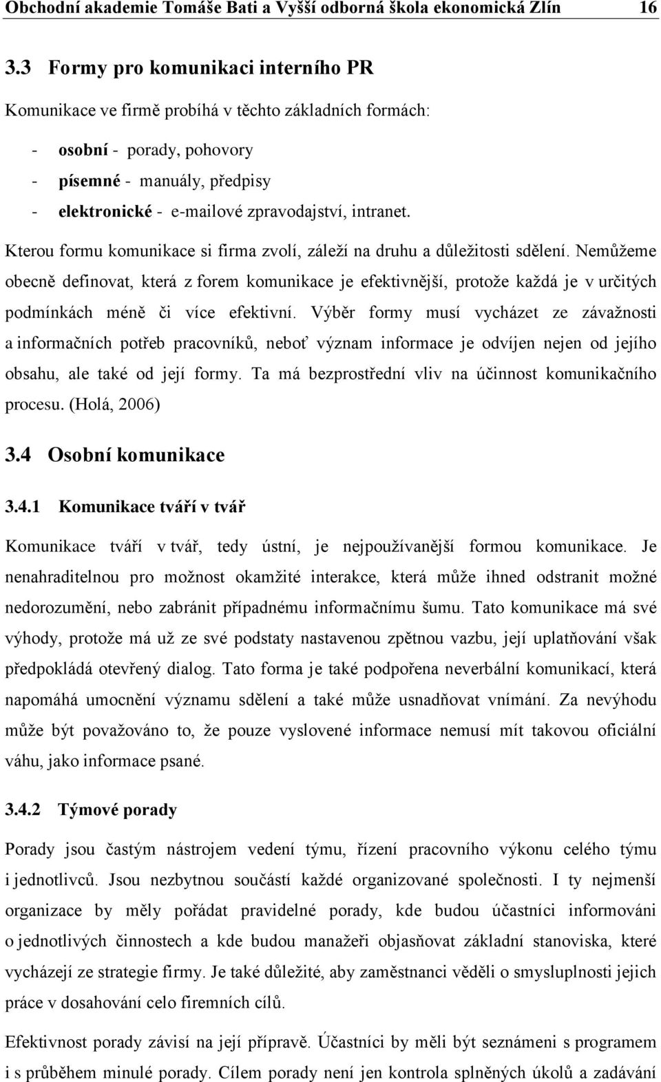 intranet. Kterou formu komunikace si firma zvolí, záleží na druhu a důležitosti sdělení.