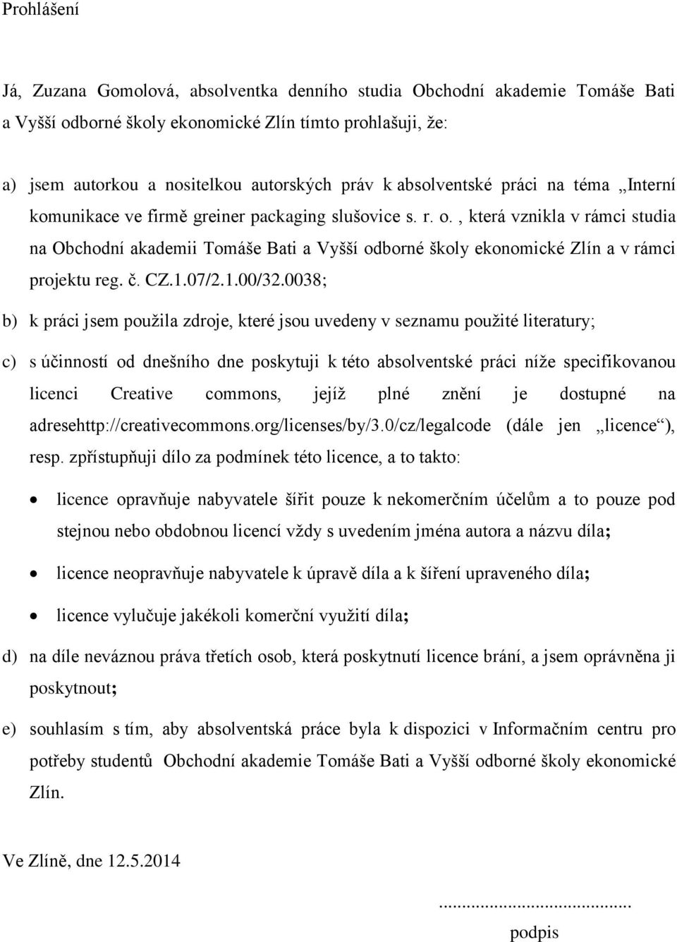 , která vznikla v rámci studia na Obchodní akademii Tomáše Bati a Vyšší odborné školy ekonomické Zlín a v rámci projektu reg. č. CZ.1.07/2.1.00/32.