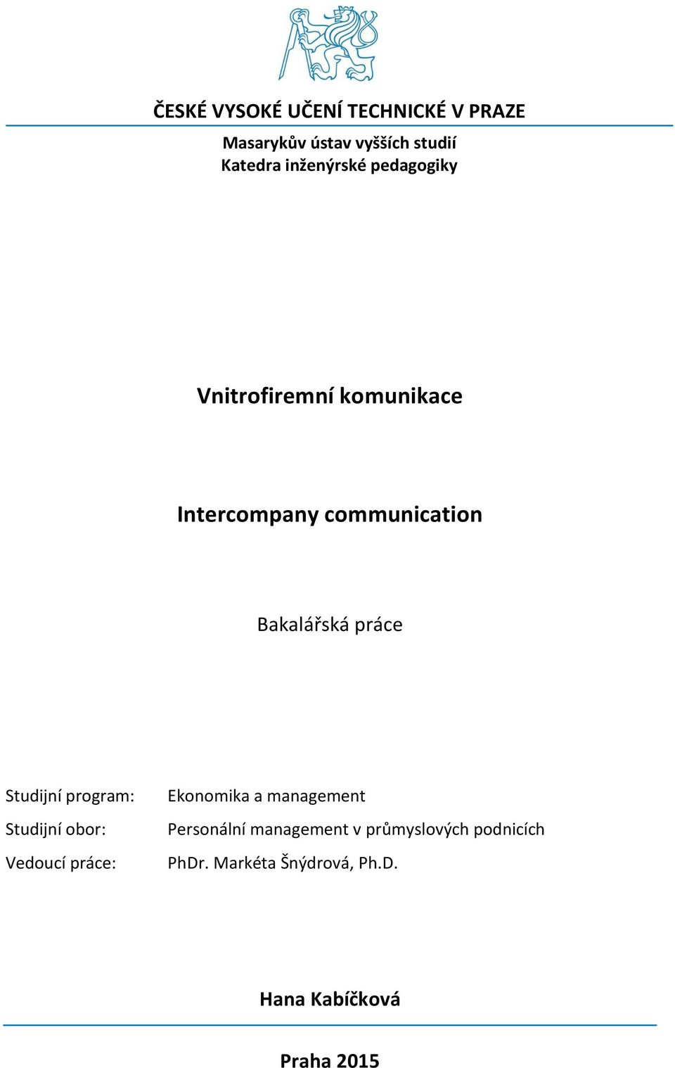 práce Studijní program: Studijní obor: Vedoucí práce: Ekonomika a management