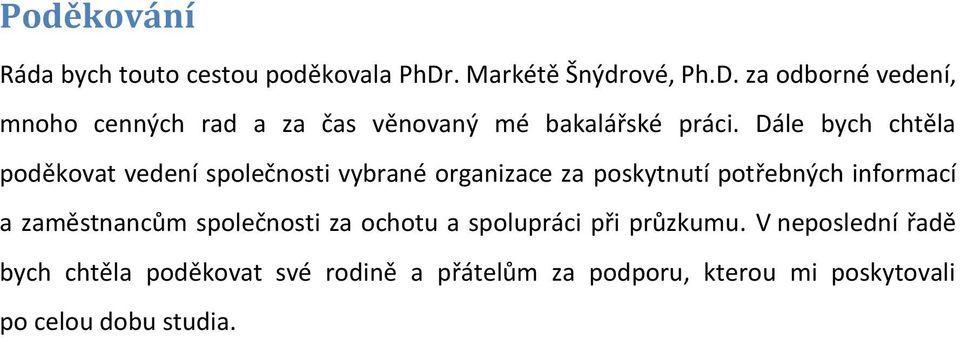 Dále bych chtěla poděkovat vedení společnosti vybrané organizace za poskytnutí potřebných informací a