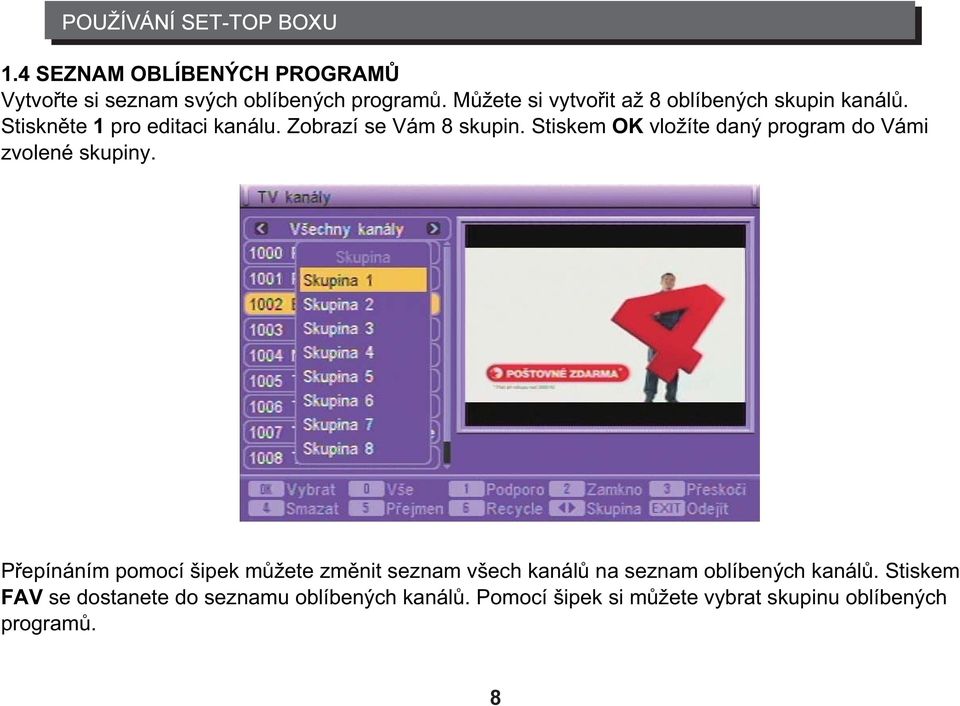 Stiskem OK vložíte daný program do Vámi zvolené skupiny.