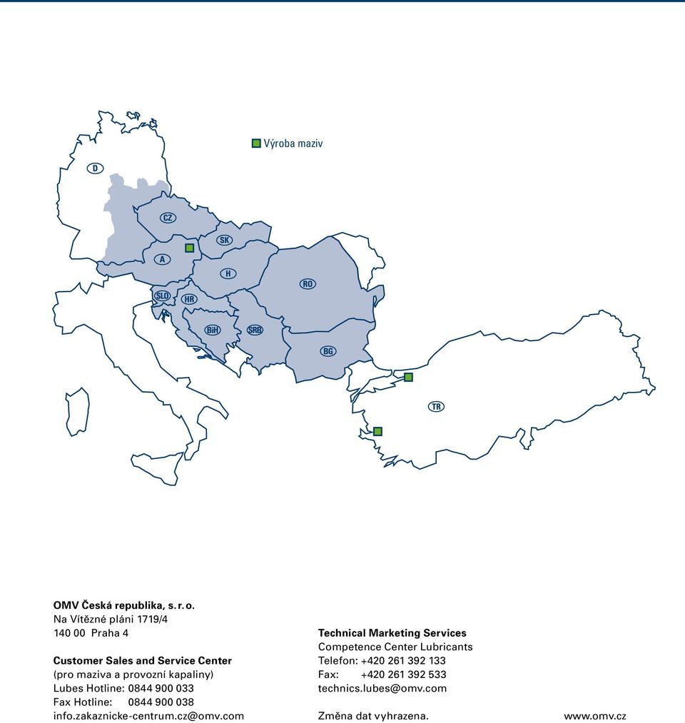 kapaliny) Lubes Hotline: 0844 900 033 Fax Hotline: 0844 900 038 info.zakaznicke-centrum.cz@omv.