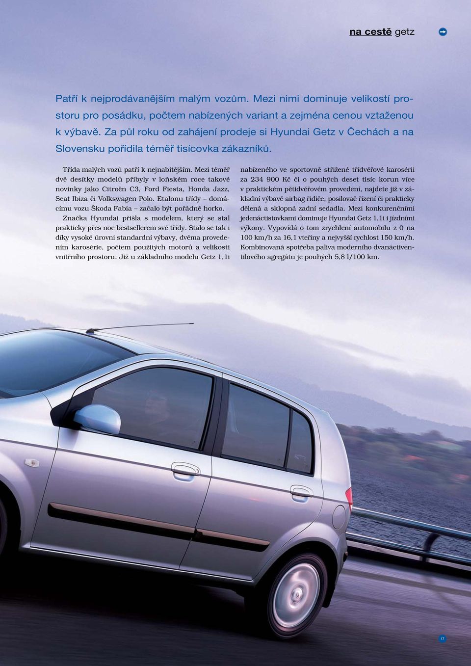 Mezi témûfi dvû desítky modelû pfiibyly v loàském roce takové novinky jako Citroën C3, Ford Fiesta, Honda Jazz, Seat Ibiza ãi Volkswagen Polo.