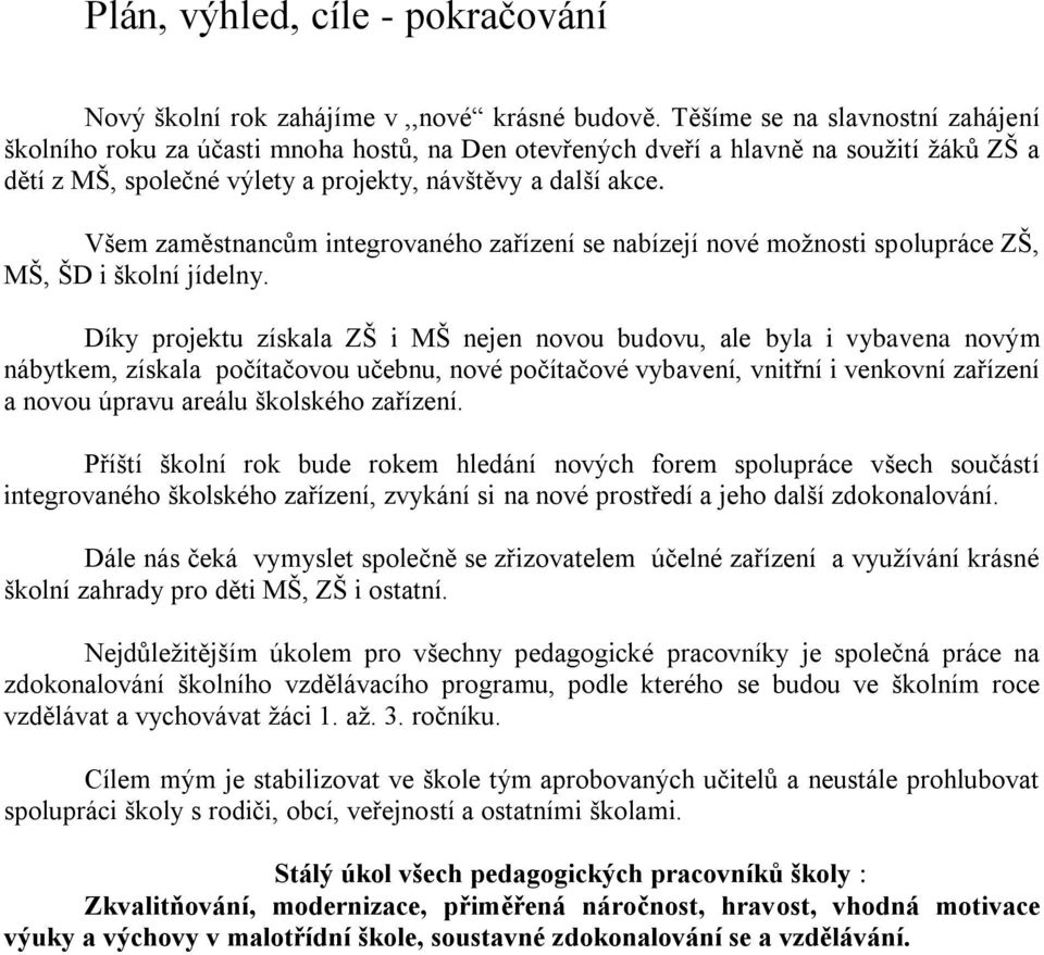 Všem zaměstnancům integrovaného zařízení se nabízejí nové moţnosti spolupráce ZŠ, MŠ, ŠD i školní jídelny.