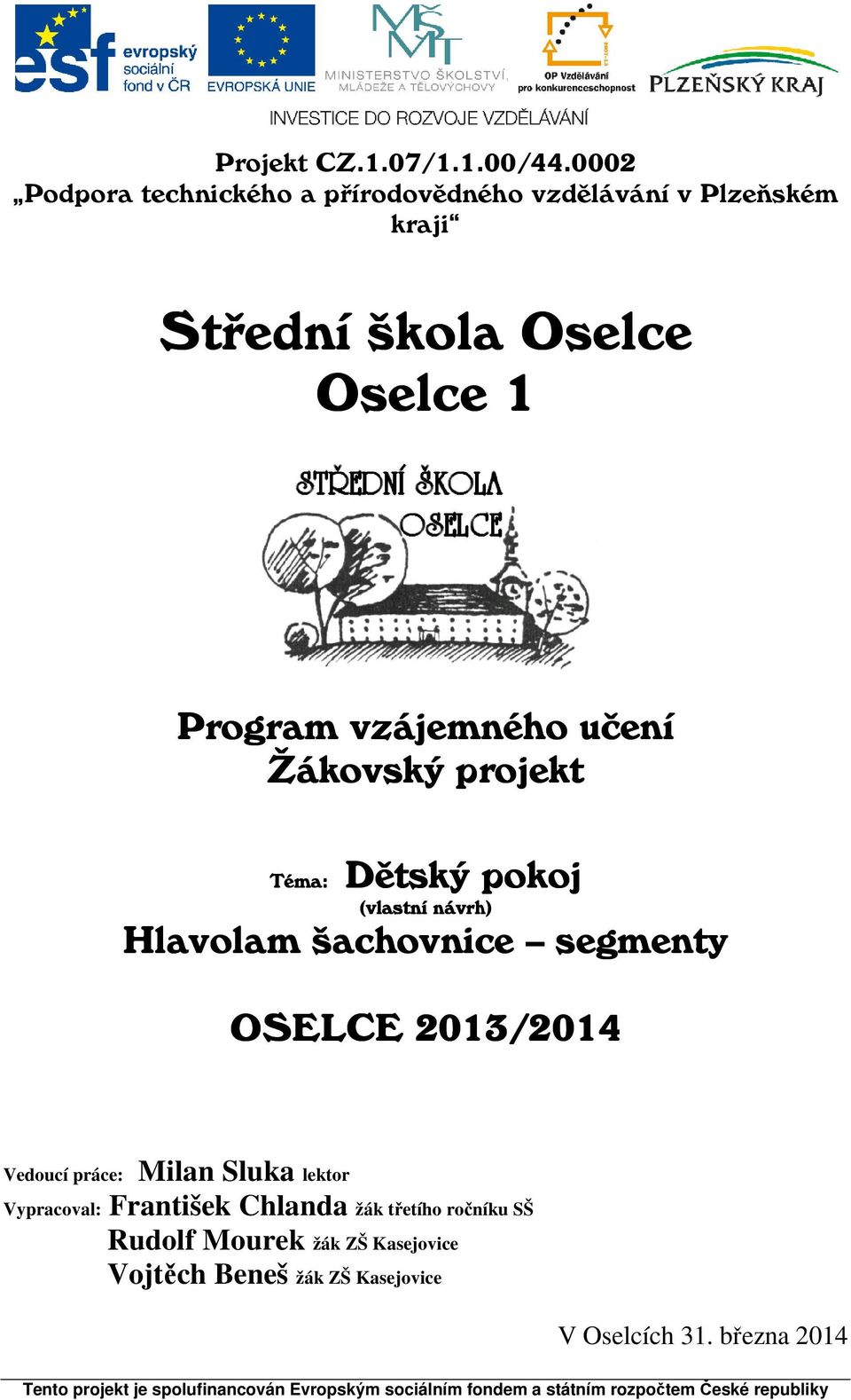 Program vzájemného učení Žákovský projekt Téma: Dětský pokoj (vlastní návrh) Hlavolam šachovnice segmenty