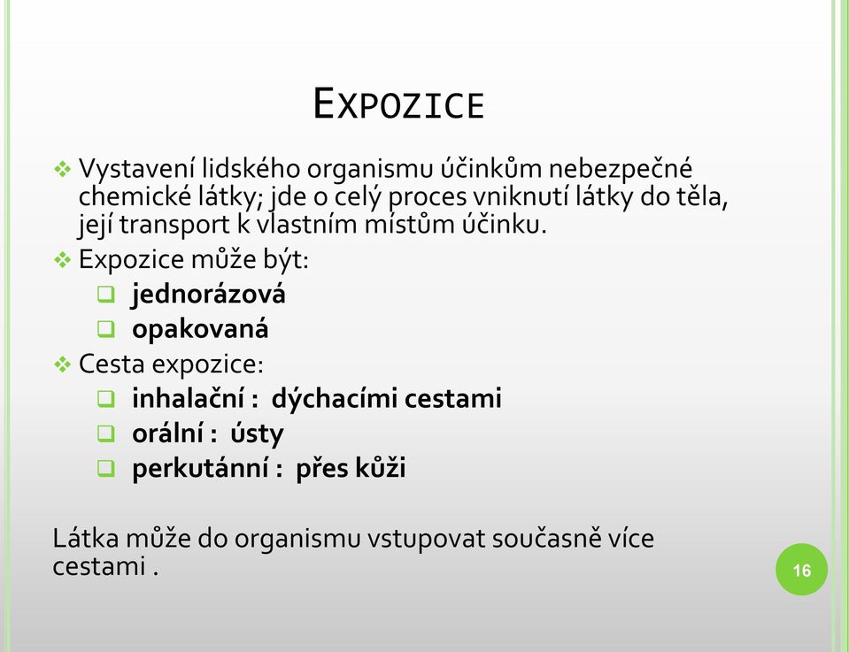 Expozice může být: jednorázová opakovaná Cesta expozice: inhalační : dýchacími