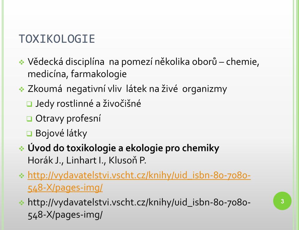 do toxikologie a ekologie pro chemiky Horák J., Linhart I., Klusoň P. http://vydavatelstvi.vscht.