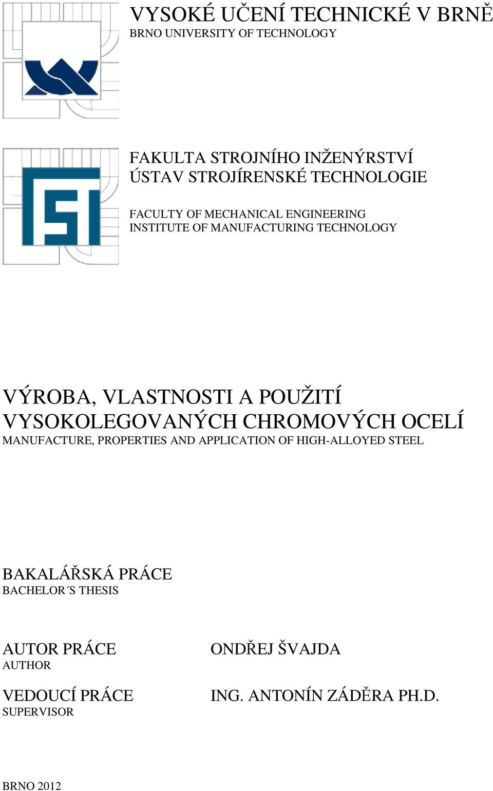 POUŽITÍ VYSOKOLEGOVANÝCH CHROMOVÝCH OCELÍ MANUFACTURE, PROPERTIES AND APPLICATION OF HIGH-ALLOYED STEEL