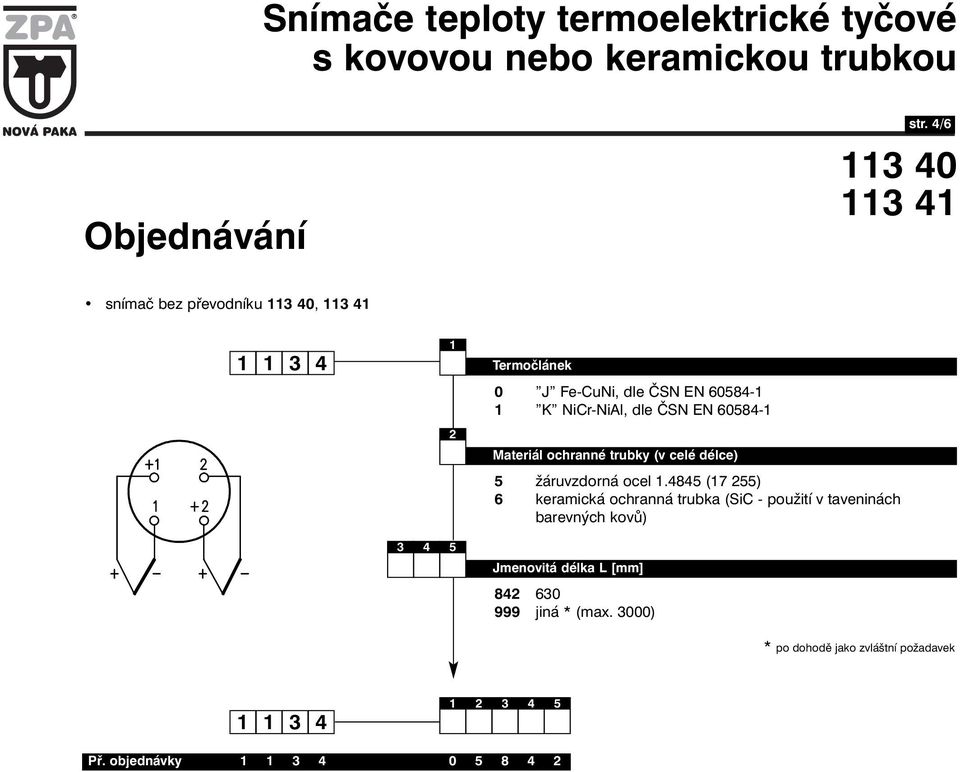 NiCr-NiAl, dle ČSN EN 60584- Materiál ochranné trubky (v celé délce) 5 žáruvzdorná ocel.