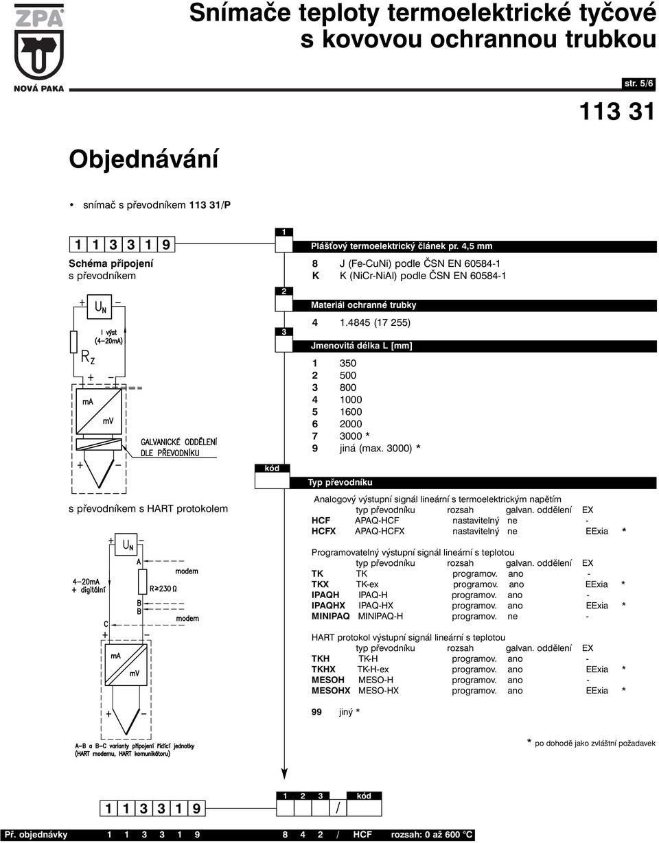 000) * Typ převodníku Analogový výstupní signál lineární s termoelektrickým napětím HCF APAQ-HCF nastavitelný ne - HCFX APAQ-HCFX nastavitelný ne EExia * Programovatelný výstupní signál lineární s