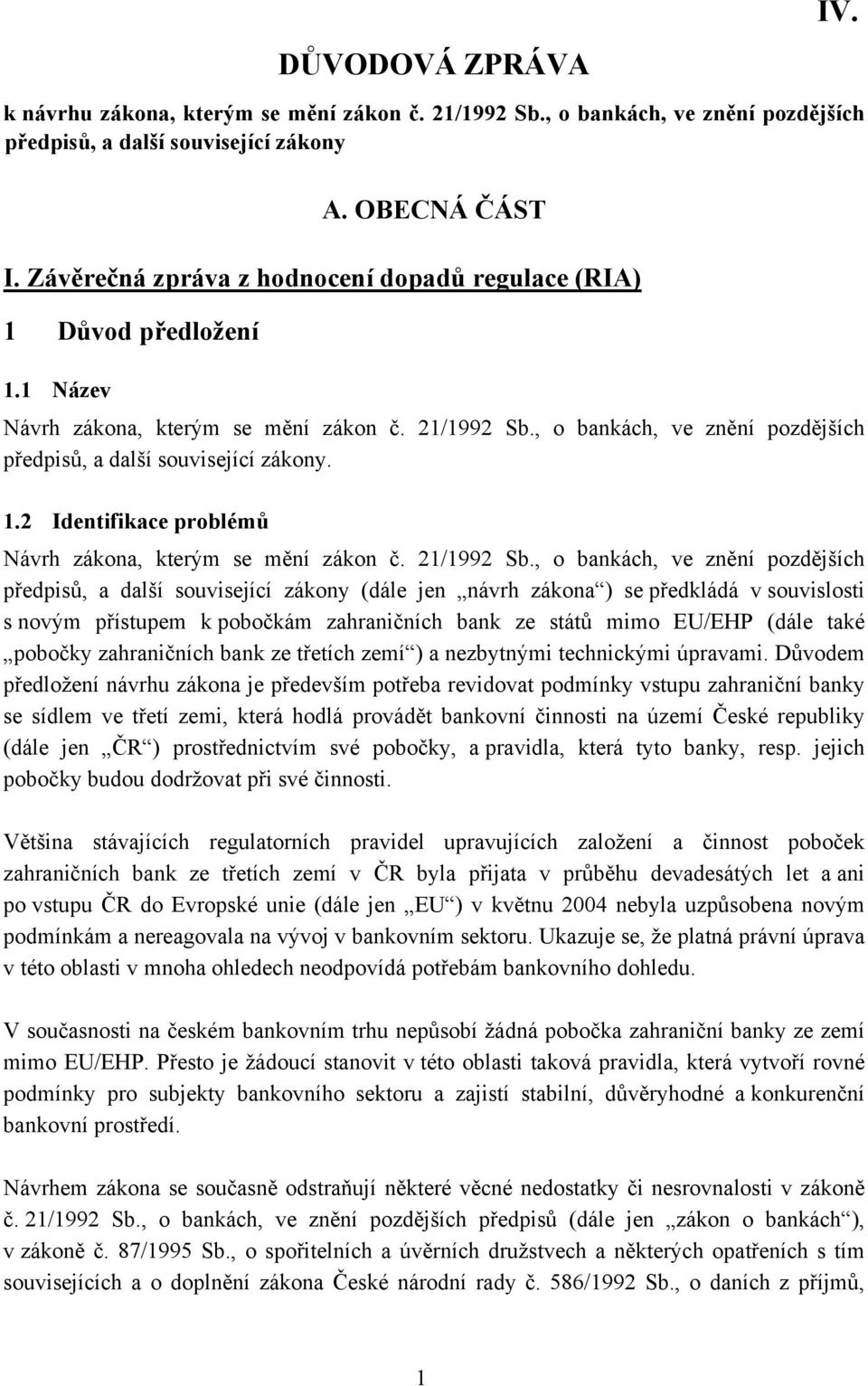 1.2 Identifikace problémů Návrh zákona, kterým se mění zákon č. 21/1992 Sb.