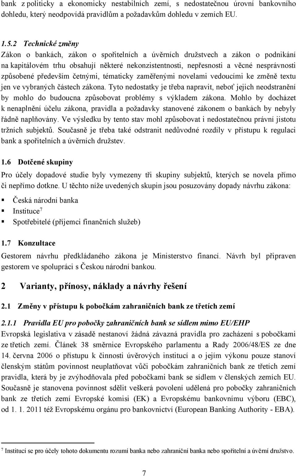 především četnými, tématicky zaměřenými novelami vedoucími ke změně textu jen ve vybraných částech zákona.