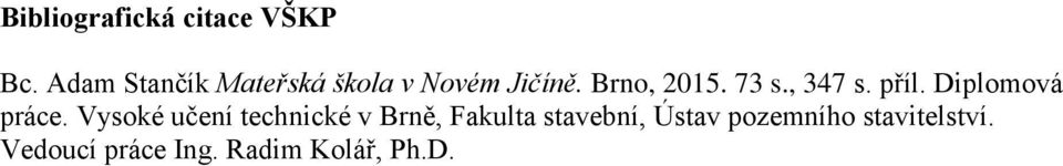 73 s., 347 s. příl. Diplomová práce.