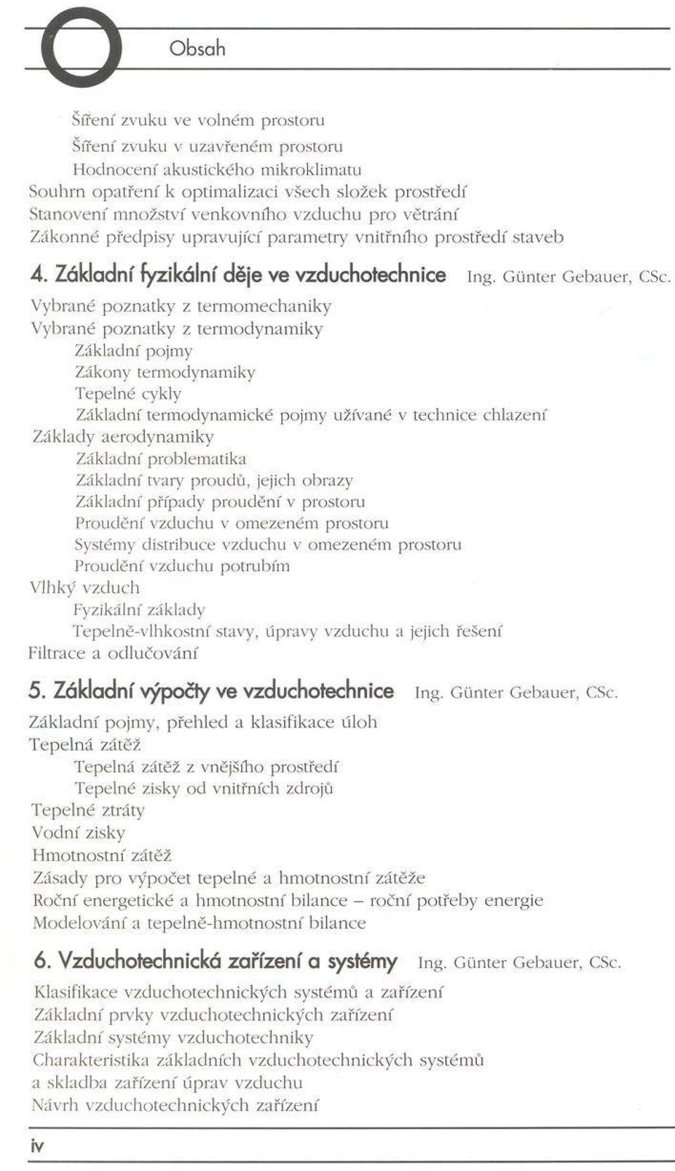 Základní fyzikální děje ve vzduchotechnice Vybrané poznatky z termomechaniky Vybrané poznatky z term odynam iky Základní pojmy Zákony termodynamiky Tepelné cykly Základní termodynamické pojmy užívané