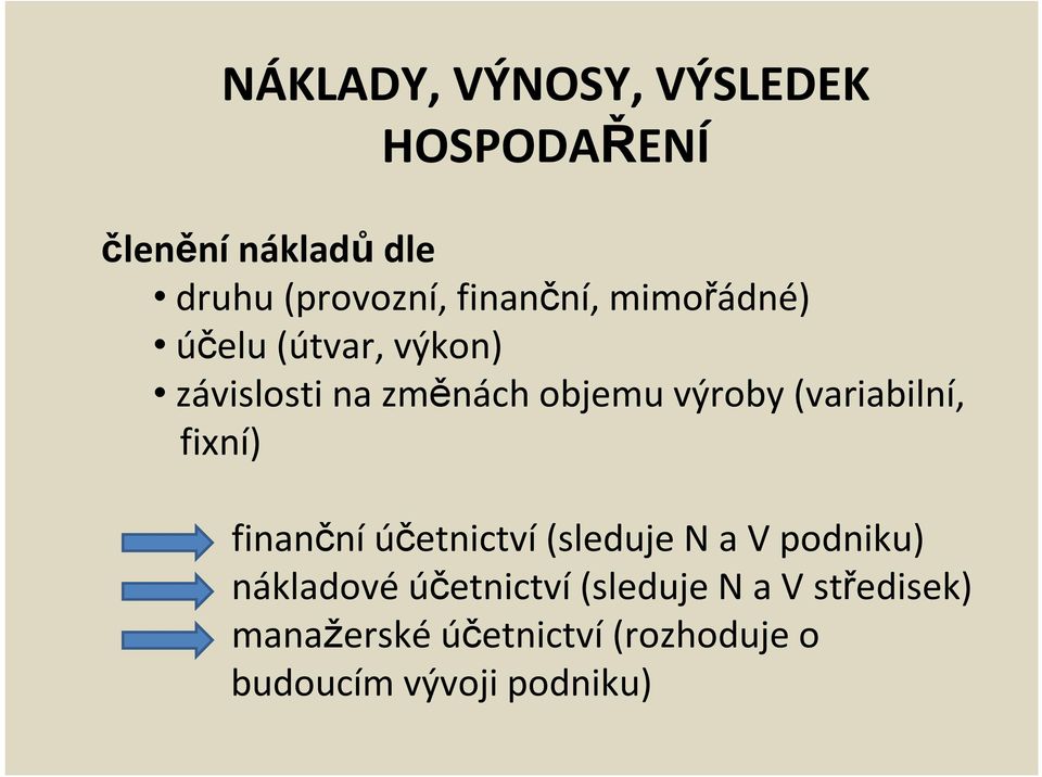 (variabilní, fixní) finanční účetnictví (sleduje N a V podniku) nákladové