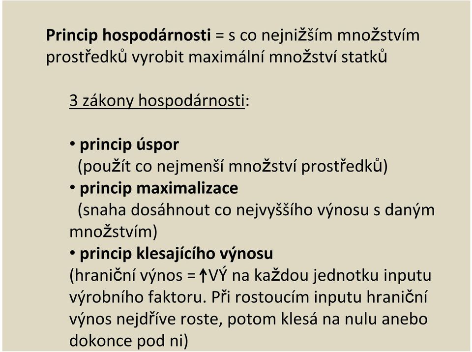 co nejvyššího výnosu s daným množstvím) princip klesajícího výnosu (hraniční výnos = VÝ na každou jednotku