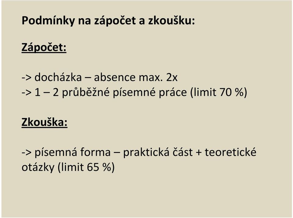 2x -> 1 2 průběžné písemné práce (limit 70 %)