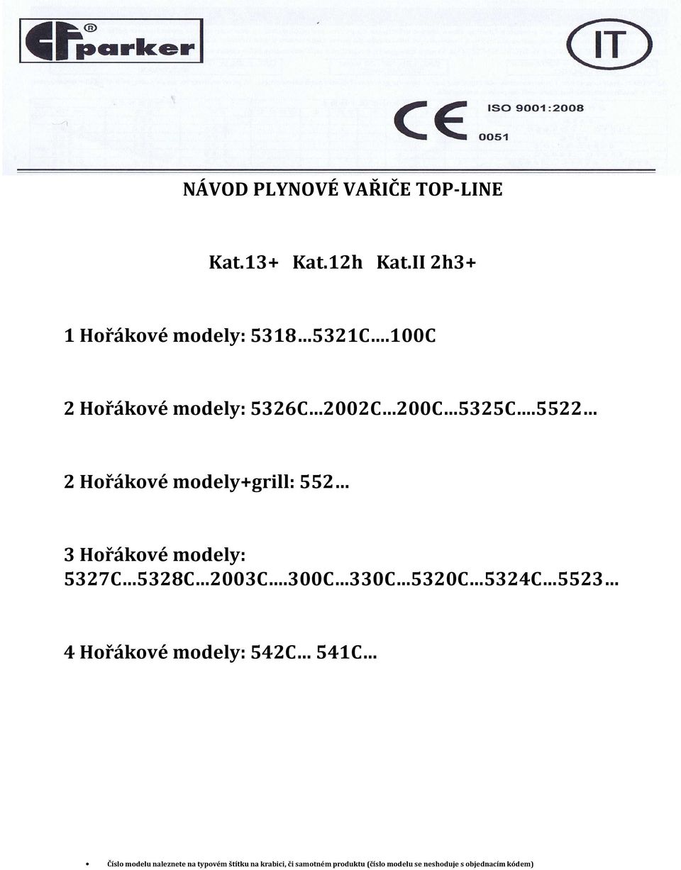 5522 2 Hořákové modely+grill: 552 3 Hořákové modely: 5327C 5328C 2003C.