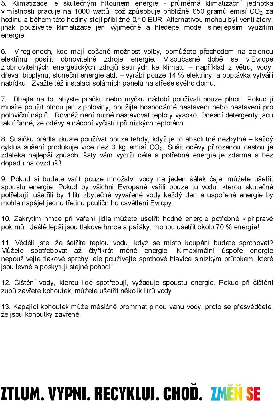 V regionech, kde mají občané možnost volby, pomůžete přechodem na zelenou elektřinu posílit obnovitelné zdroje energie.