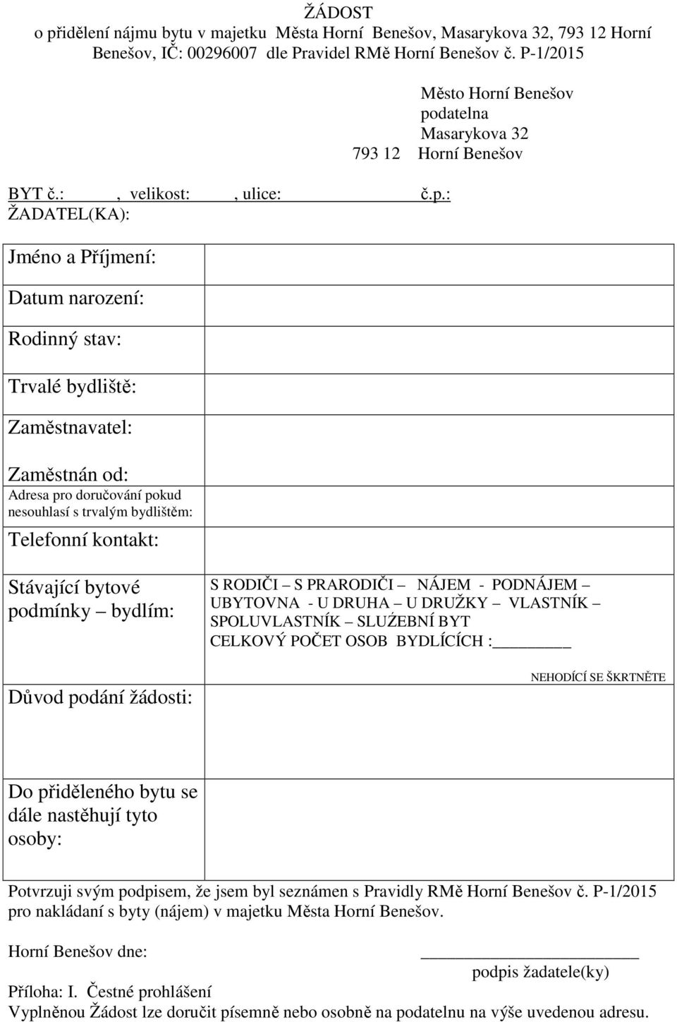 : Rodinný stav: Zaměstnavatel: Zaměstnán od: Adresa pro doručování pokud nesouhlasí s trvalým bydlištěm: Telefonní kontakt: Město Horní Benešov podatelna Masarykova 32 Stávající bytové podmínky