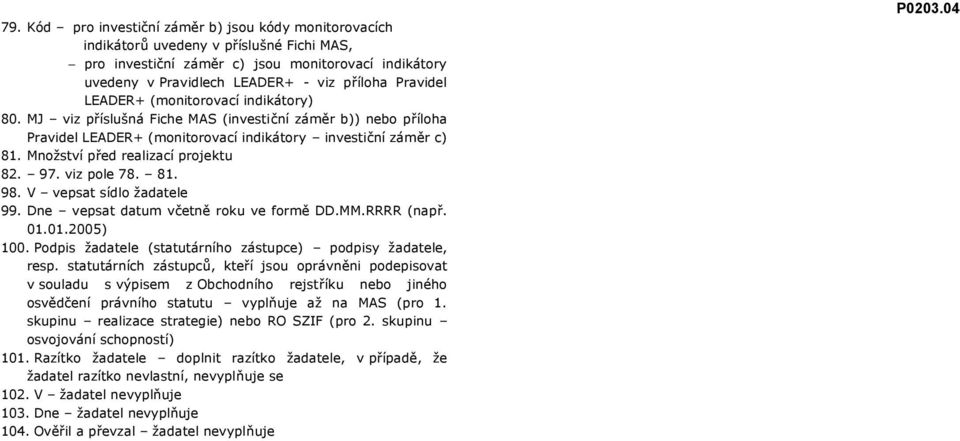 Množství před realizací projektu 82. 97. viz pole 78. 81. 98. V vepsat sídlo žadatele 99. Dne vepsat datum včetně roku ve formě DD.MM.