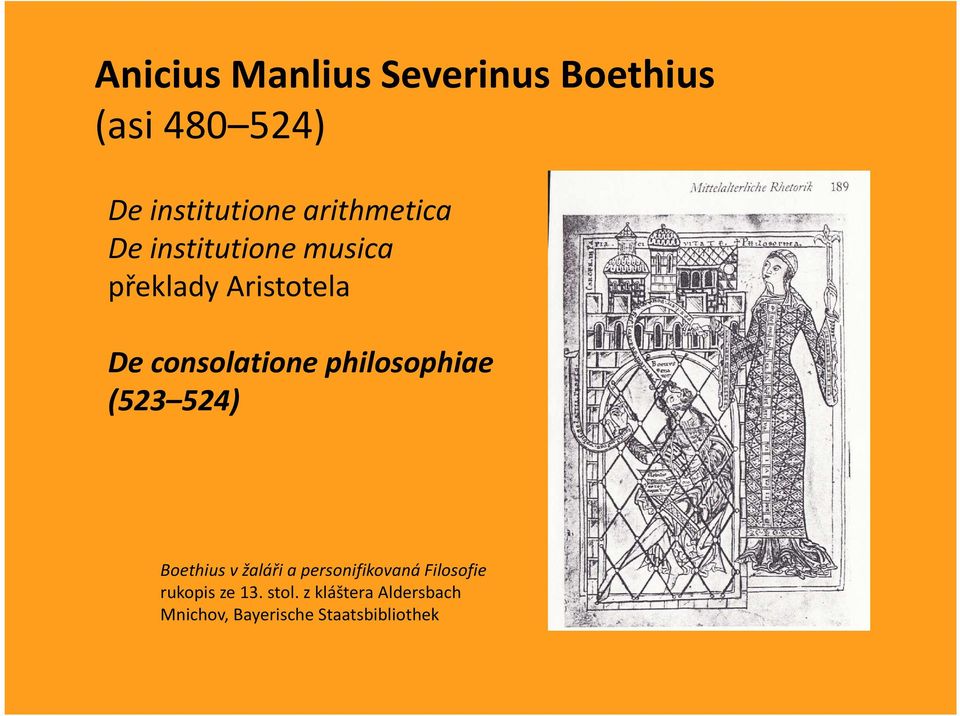 philosophiae (523 524) Boethius v žaláři a personifikovaná Filosofie
