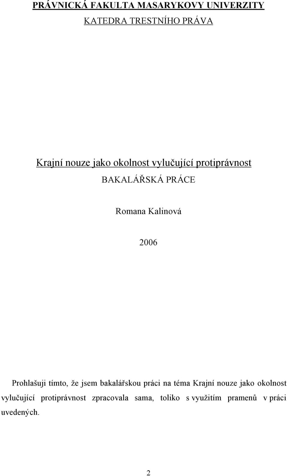 Prohlašuji tímto, že jsem bakalářskou práci na téma Krajní nouze jako okolnost