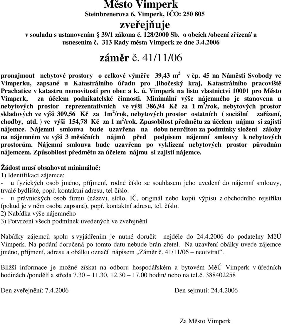 ( sociální zaízení, chodby, atd. ) ve výši 154,78 K za 1 m 2 /rok. Zpsobilost pedmtu za úelem nájmu si zajistí nájemce.