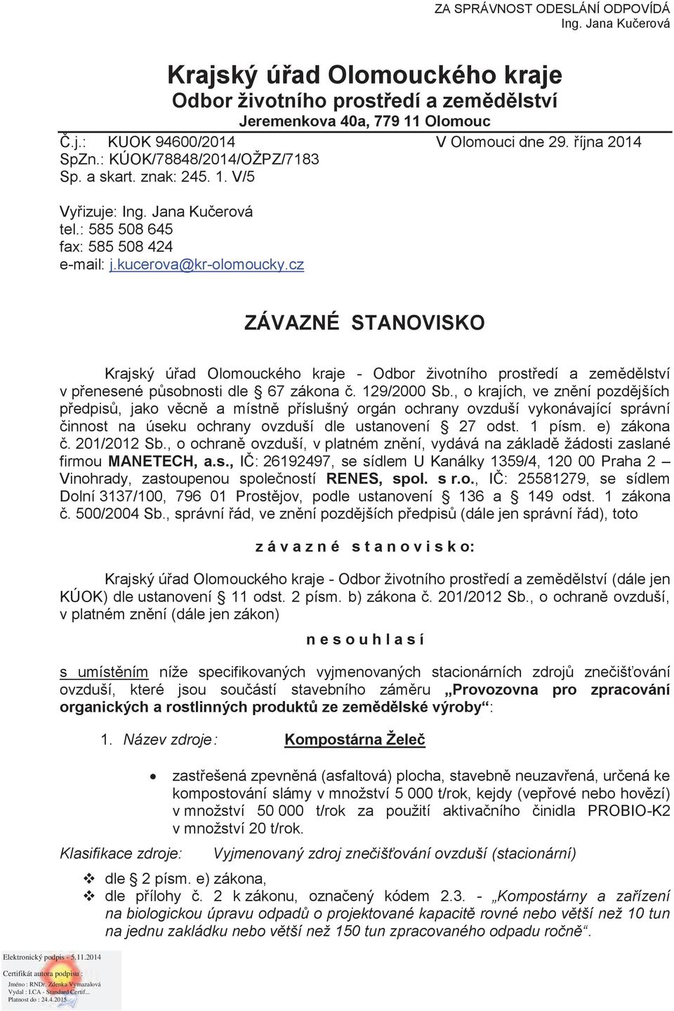 cz ZÁVAZNÉ STANOVISKO Krajský úřad Olomouckého kraje - Odbor životního prostředí a zemědělství v přenesené působnosti dle 67 zákona č. 129/2000 Sb.