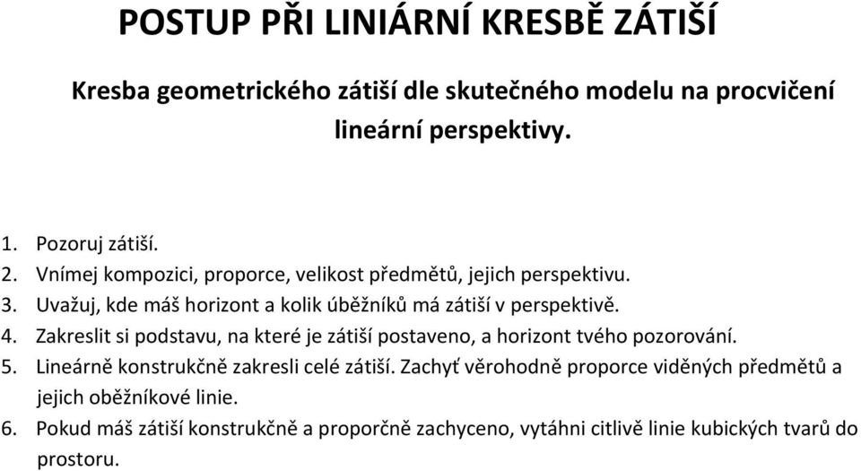 Zakreslit si podstavu, na které je zátiší postaveno, a horizont tvého pozorování. 5. Lineárně konstrukčně zakresli celé zátiší.