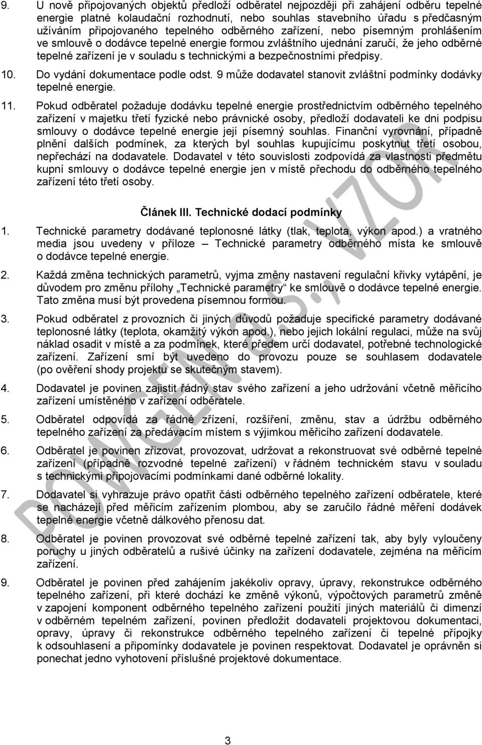 bezpečnostními předpisy. 10. Do vydání dokumentace podle odst. 9 může dodavatel stanovit zvláštní podmínky dodávky tepelné energie. 11.