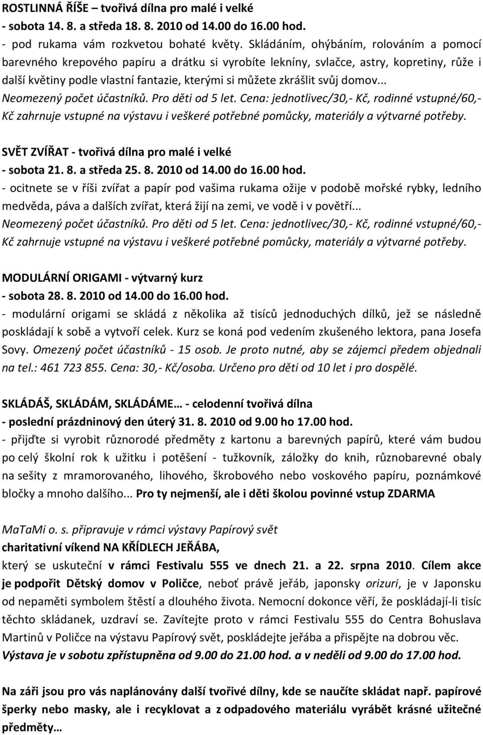 svůj domov... SVĚT ZVÍŘAT - tvořivá dílna pro malé i velké - sobota 21. 8. a středa 25. 8. 2010 od 14.00 do 16.00 hod.