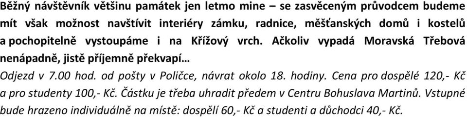 Ačkoliv vypadá Moravská Třebová nenápadně, jistě příjemně překvapí Odjezd v 7.00 hod. od pošty v Poličce, návrat okolo 18. hodiny.