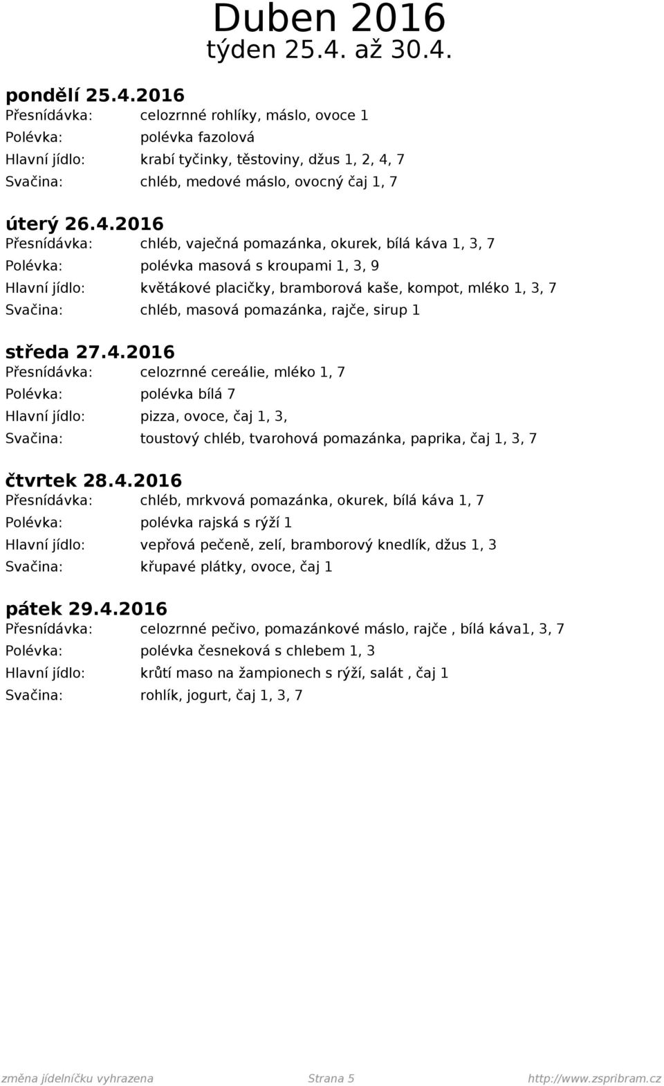 chléb, masová pomazánka, rajče, sirup 1 středa 27.4.