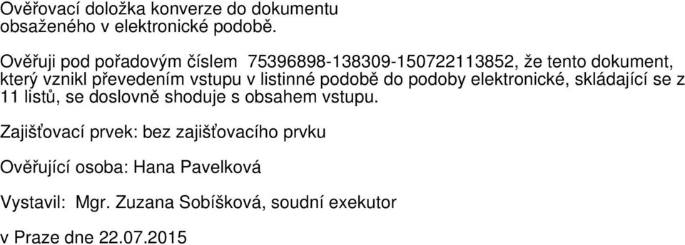 v listinné podobě do podoby elektronické, skládající se z 11 listů, se doslovně shoduje s obsahem vstupu.