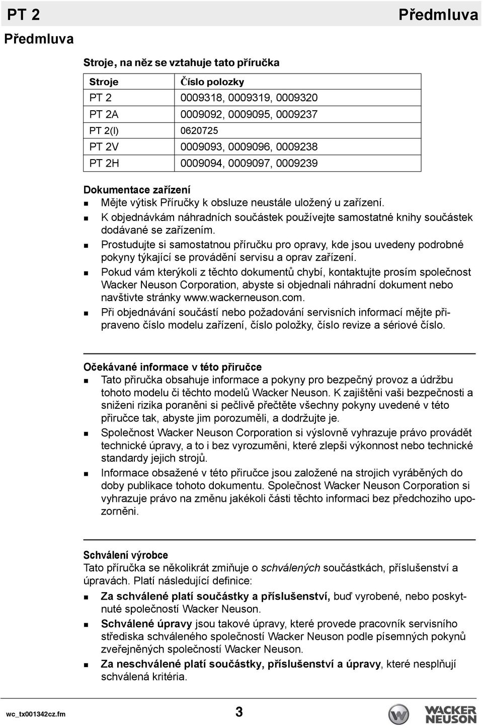 K objednávkám náhradních součástek používejte samostatné knihy součástek dodávané se zařízením.