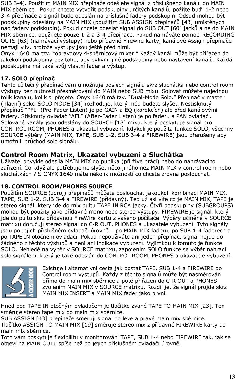 Odsud mohou být podskupiny odeslány na MAIN MIX (použitím SUB ASSIGN přepínačů [43] umístěných nad fadery podskupin).