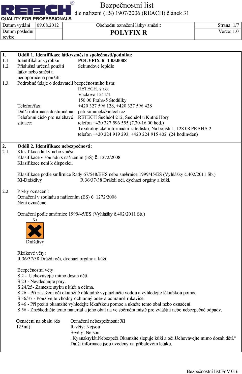 simunek@retech.cz Telefonní číslo pro naléhavé situace: RETECH Suchdol 212, Suchdol u Kutné Hory telefon +420 327 596 555 (7.30-16.00 hod.