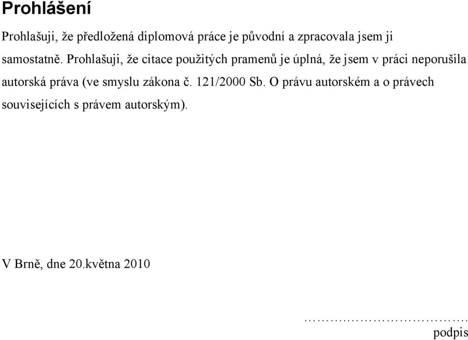 Prohlašuji, že citace použitých pramenů je úplná, že jsem v práci neporušila