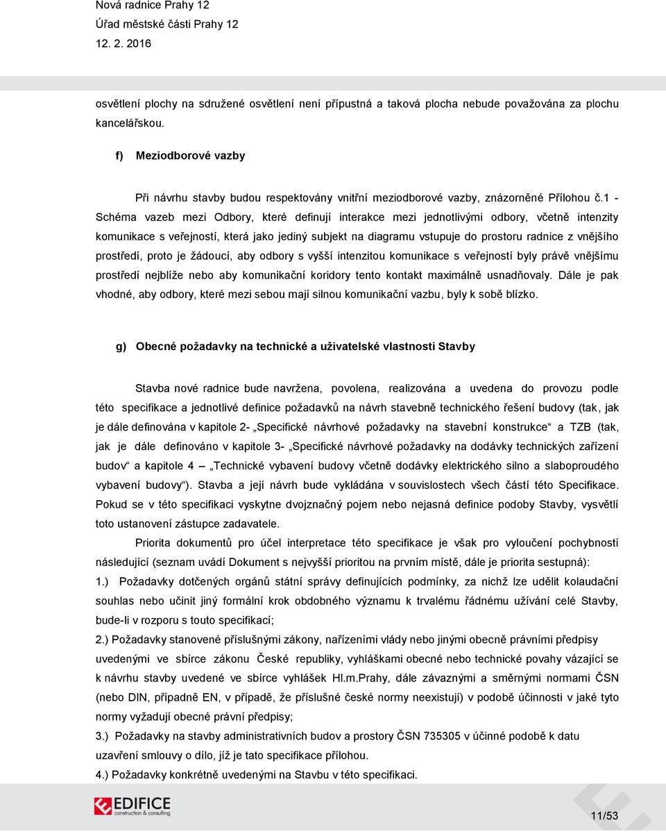 1 - Schéma vazeb mezi Odbory, které definují interakce mezi jednotlivými odbory, včetně intenzity komunikace s veřejností, která jako jediný subjekt na diagramu vstupuje do prostoru radnice z