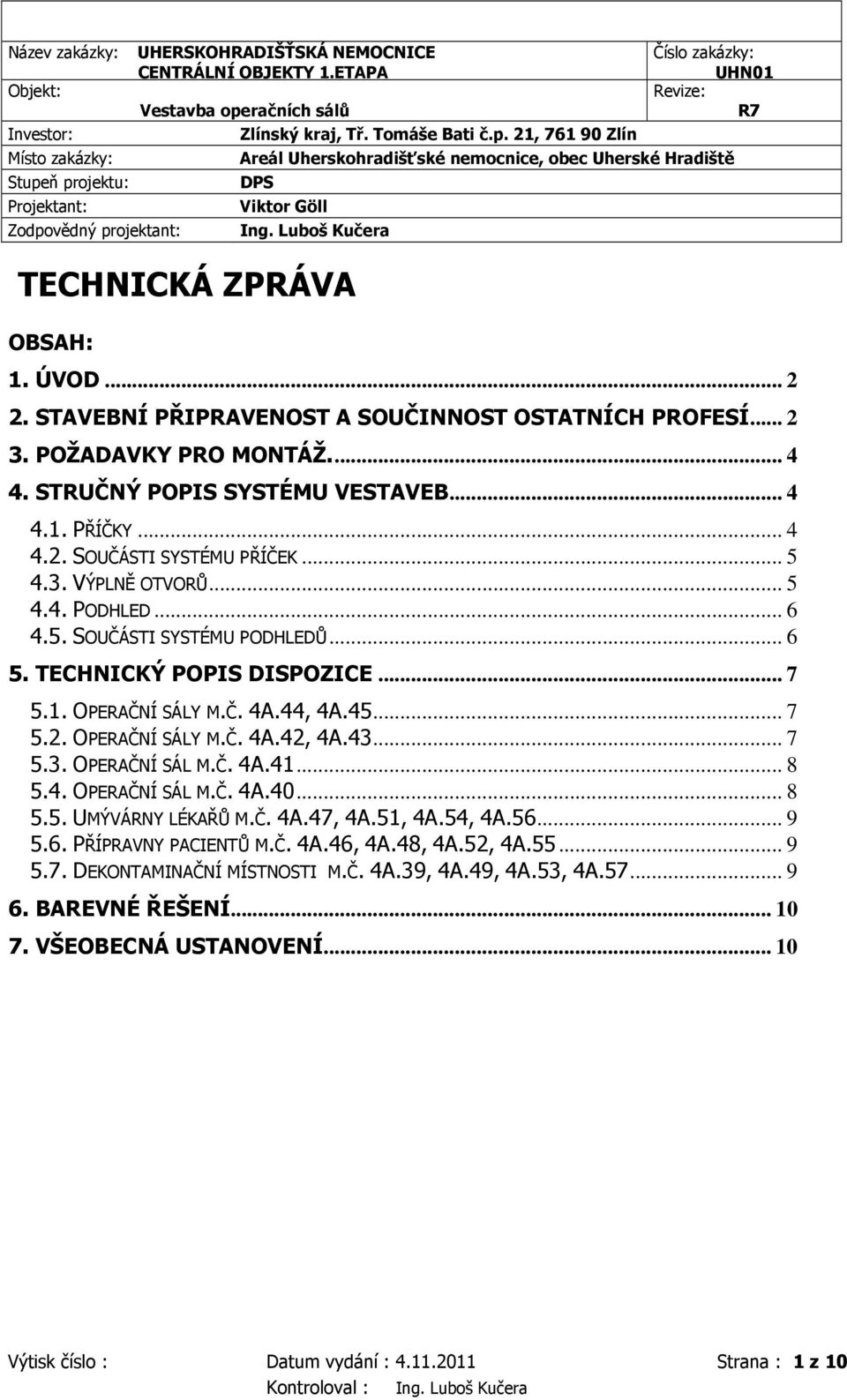 21, 761 90 Zlín Místo zakázky: Stupeň projektu: Projektant: Zodpovědný projektant: Revize: Areál Uherskohradišťské nemocnice, obec Uherské Hradiště DPS Viktor Göll TECHNICKÁ ZPRÁVA OBSAH: 1. ÚVOD.